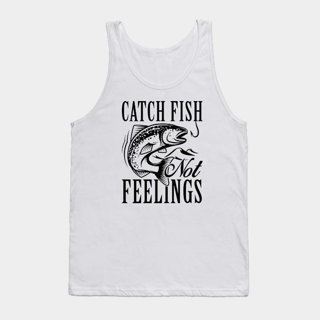 Catch Fish Not Feelings Tank Top by LuckyFoxDesigns